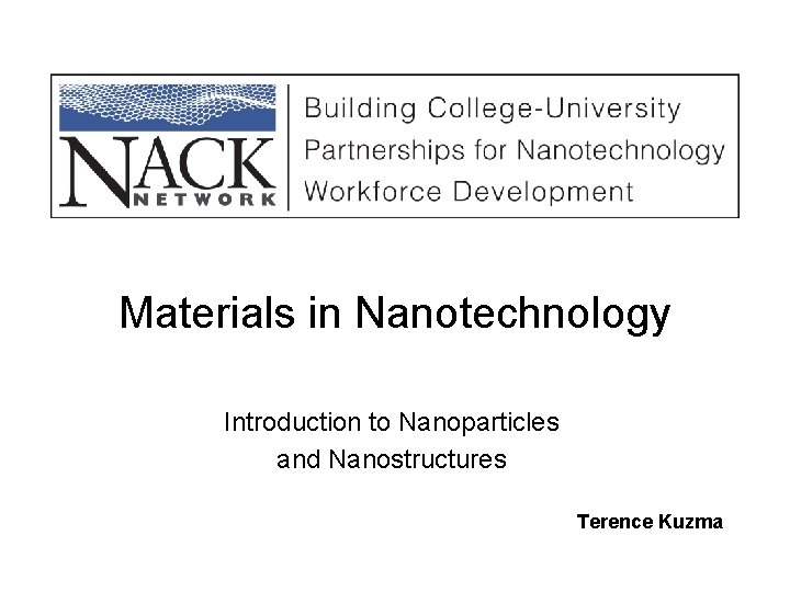 Materials in Nanotechnology Introduction to Nanoparticles and Nanostructures Terence Kuzma 