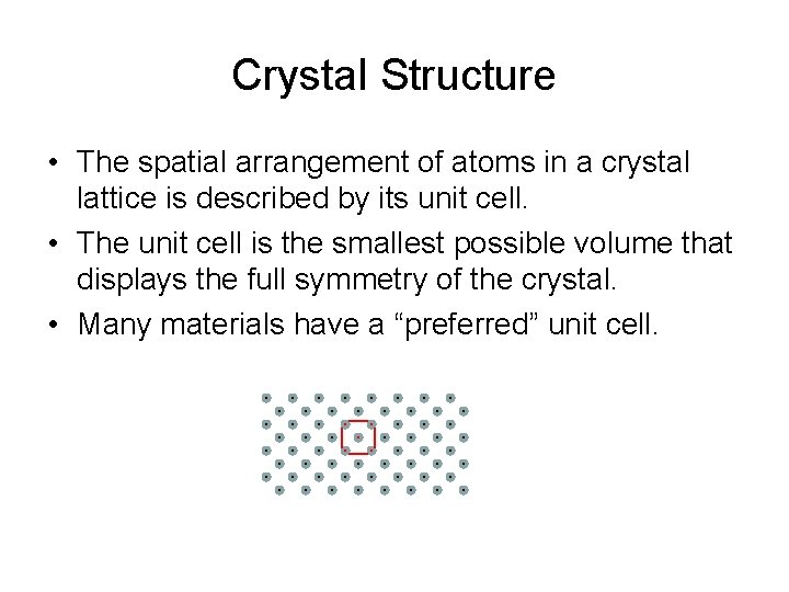 Crystal Structure • The spatial arrangement of atoms in a crystal lattice is described