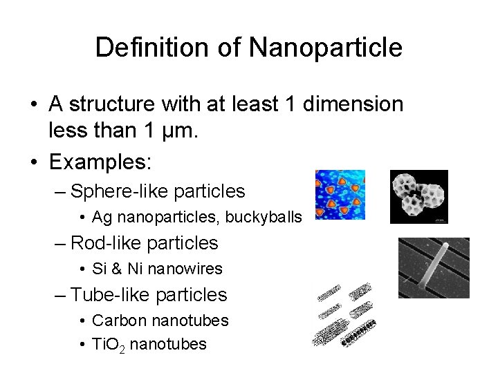 Definition of Nanoparticle • A structure with at least 1 dimension less than 1