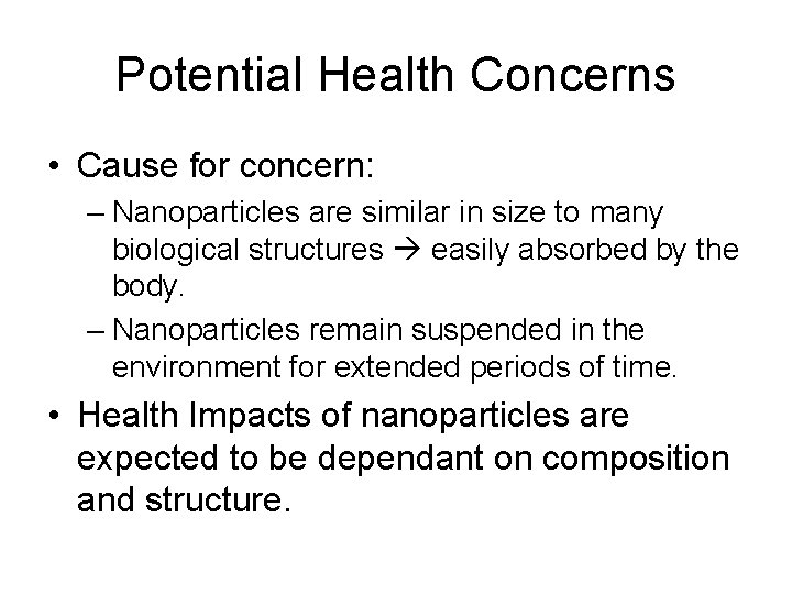 Potential Health Concerns • Cause for concern: – Nanoparticles are similar in size to