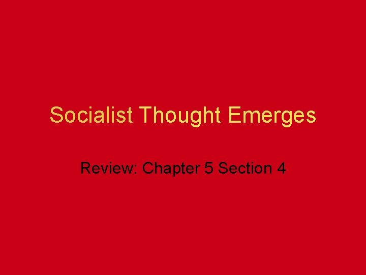 Socialist Thought Emerges Review: Chapter 5 Section 4 