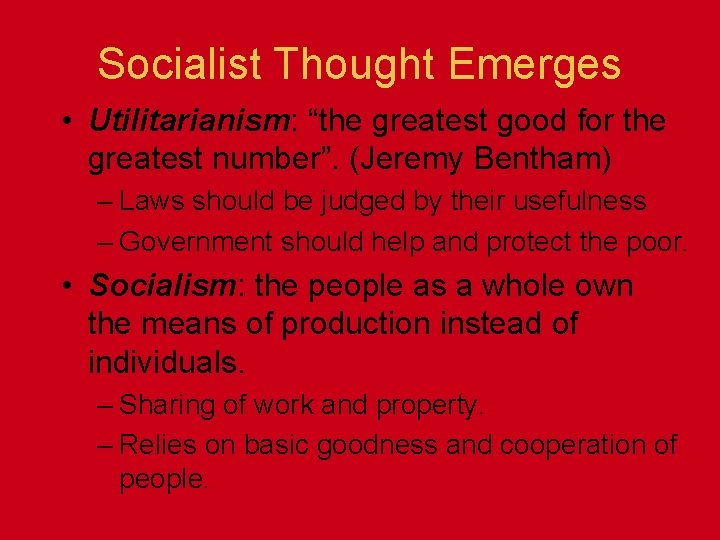 Socialist Thought Emerges • Utilitarianism: “the greatest good for the greatest number”. (Jeremy Bentham)