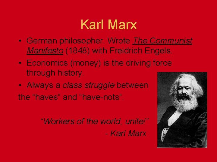 Karl Marx • German philosopher. Wrote The Communist Manifesto (1848) with Freidrich Engels. •