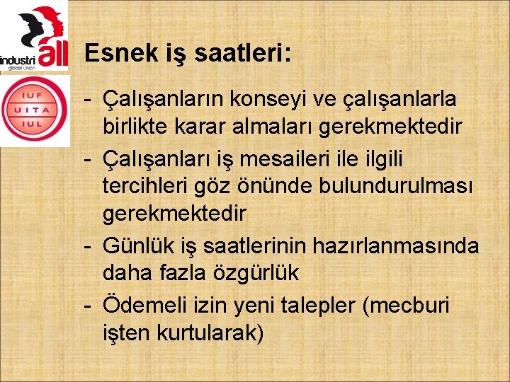 Esnek iş saatleri: - Çalışanların konseyi ve çalışanlarla birlikte karar almaları gerekmektedir - Çalışanları