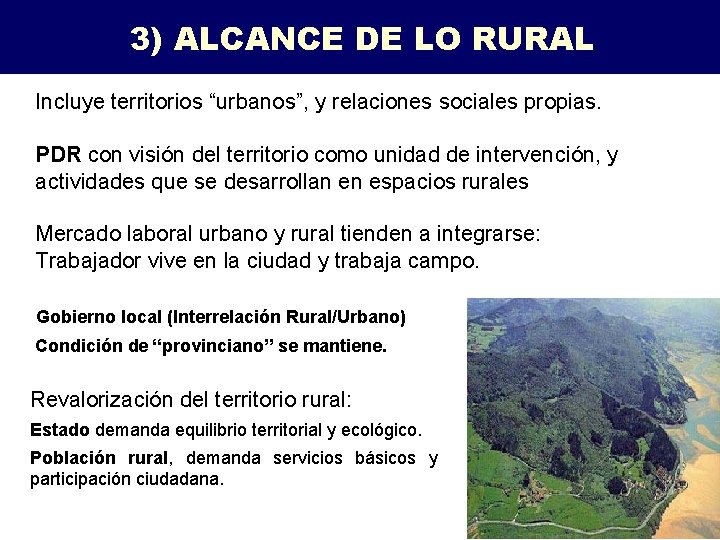 3) ALCANCE DE LO RURAL Incluye territorios “urbanos”, y relaciones sociales propias. PDR con