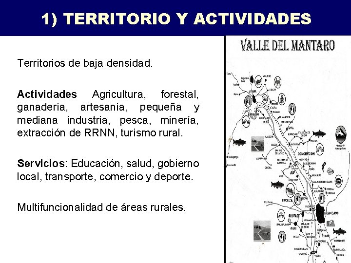 1) TERRITORIO Y ACTIVIDADES Territorios de baja densidad. Actividades Agricultura, forestal, ganadería, artesanía, pequeña