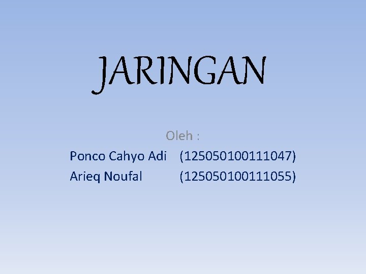 JARINGAN Oleh : Ponco Cahyo Adi (125050100111047) Arieq Noufal (125050100111055) 