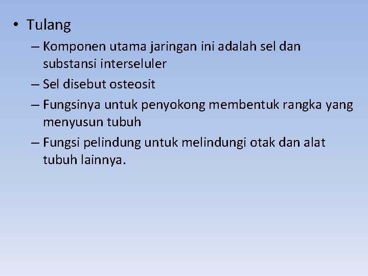  • Tulang – Komponen utama jaringan ini adalah sel dan substansi interseluler –