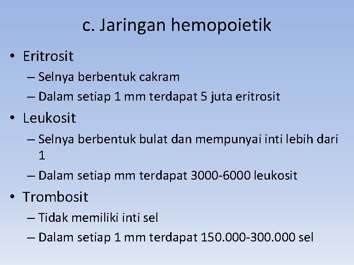 c. Jaringan hemopoietik • Eritrosit – Selnya berbentuk cakram – Dalam setiap 1 mm