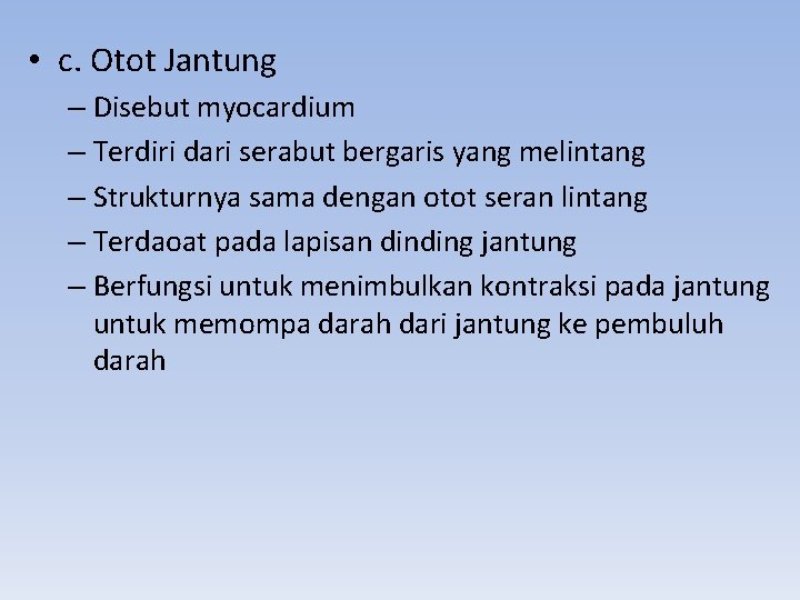  • c. Otot Jantung – Disebut myocardium – Terdiri dari serabut bergaris yang