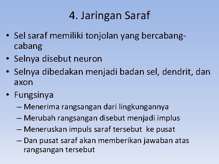 4. Jaringan Saraf • Sel saraf memiliki tonjolan yang bercabang • Selnya disebut neuron