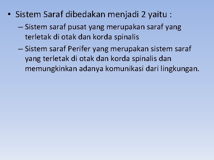  • Sistem Saraf dibedakan menjadi 2 yaitu : – Sistem saraf pusat yang