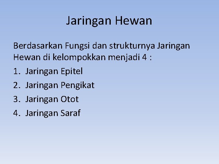 Jaringan Hewan Berdasarkan Fungsi dan strukturnya Jaringan Hewan di kelompokkan menjadi 4 : 1.