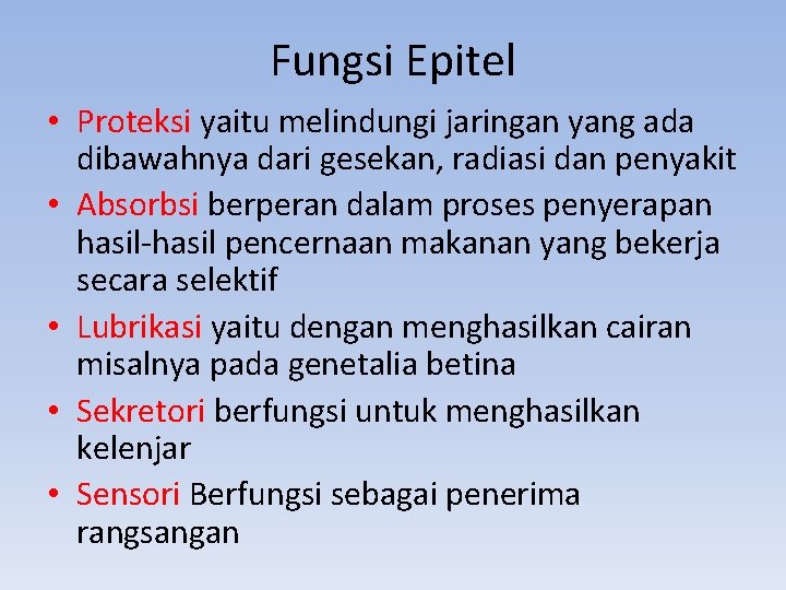 Fungsi Epitel • Proteksi yaitu melindungi jaringan yang ada dibawahnya dari gesekan, radiasi dan