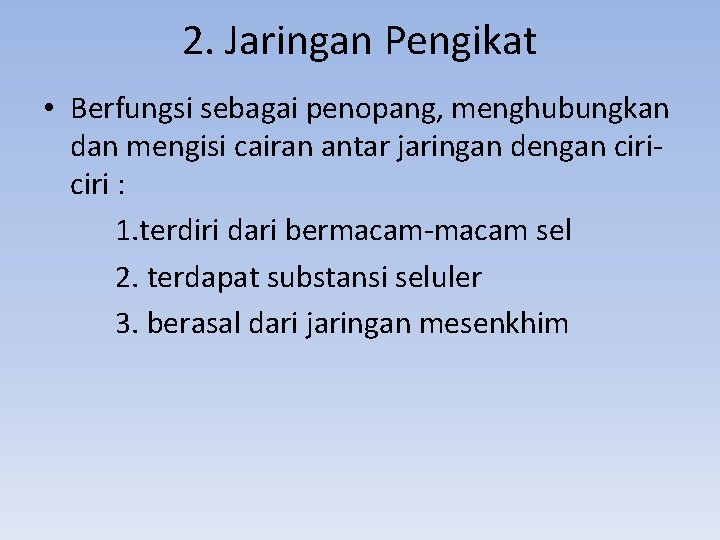 2. Jaringan Pengikat • Berfungsi sebagai penopang, menghubungkan dan mengisi cairan antar jaringan dengan