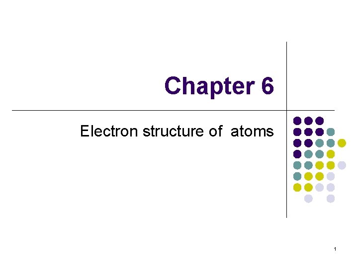 Chapter 6 Electron structure of atoms 1 