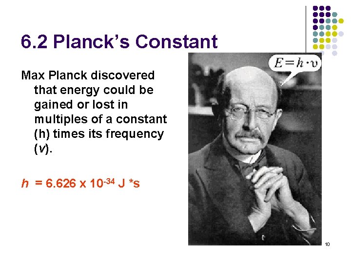 6. 2 Planck’s Constant Max Planck discovered that energy could be gained or lost