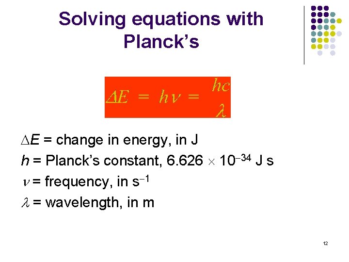 Solving equations with Planck’s E = change in energy, in J h = Planck’s