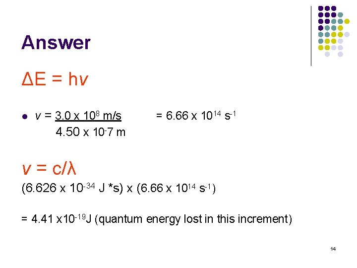 Answer ΔE = hν l v = 3. 0 x 108 m/s 4. 50