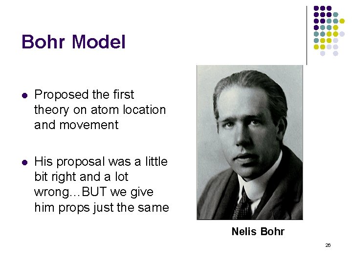 Bohr Model l Proposed the first theory on atom location and movement l His