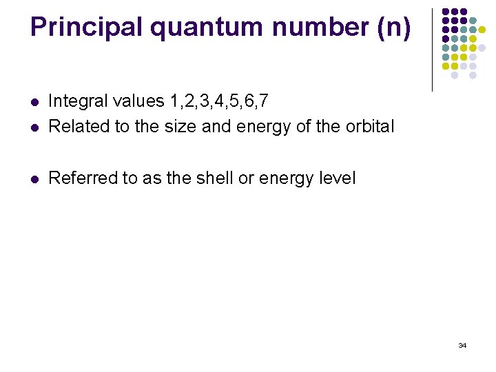 Principal quantum number (n) l Integral values 1, 2, 3, 4, 5, 6, 7