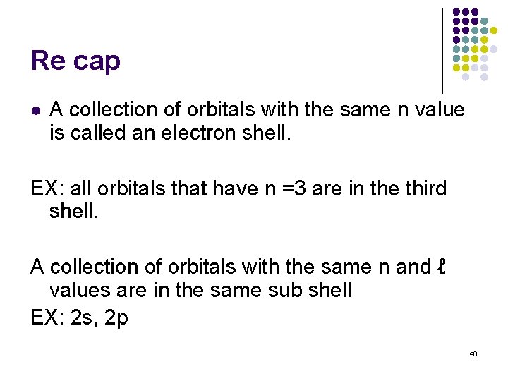 Re cap l A collection of orbitals with the same n value is called