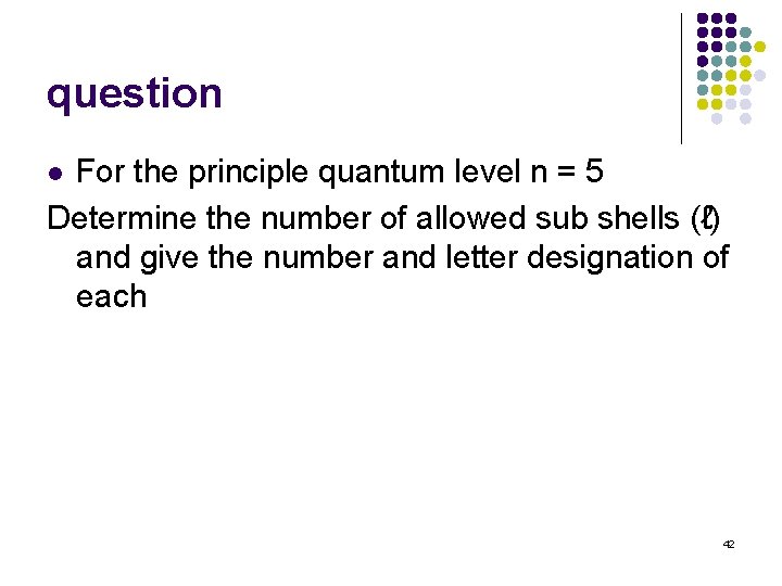 question For the principle quantum level n = 5 Determine the number of allowed