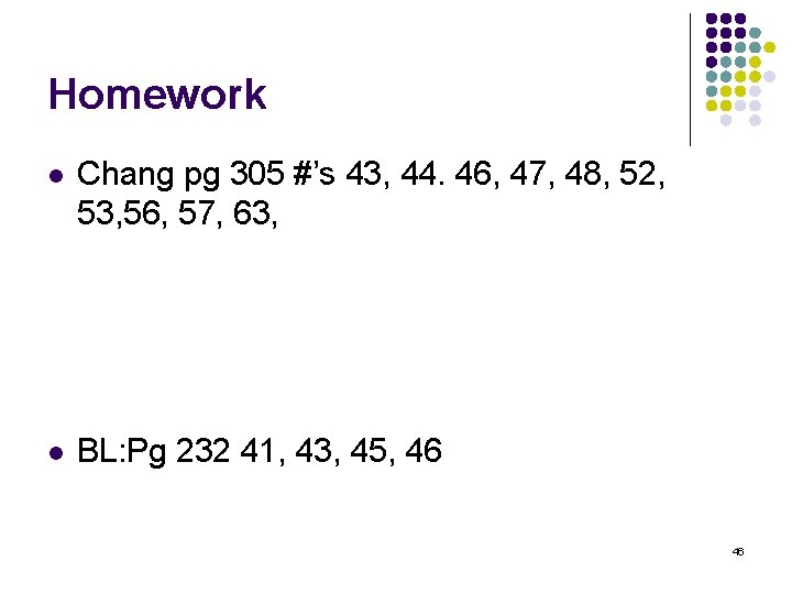 Homework l Chang pg 305 #’s 43, 44. 46, 47, 48, 52, 53, 56,