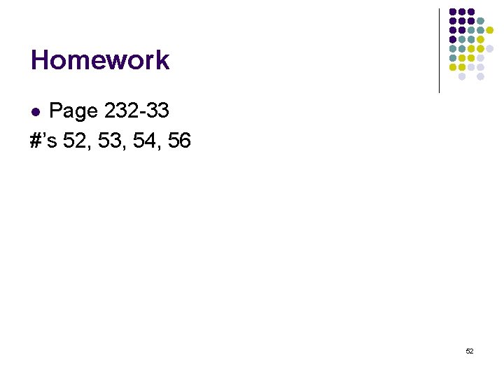 Homework Page 232 -33 #’s 52, 53, 54, 56 l 52 Homework Page 232 -33 #’s 52, 53, 54, 56 l 52