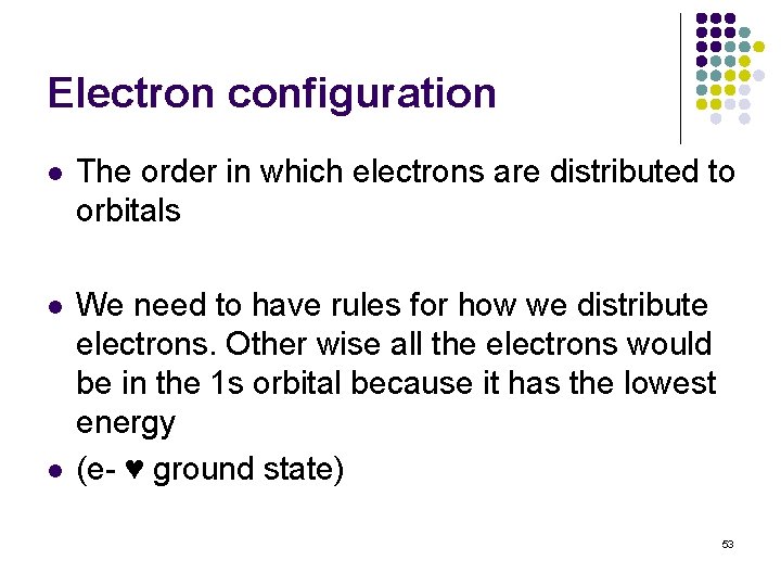 Electron configuration l The order in which electrons are distributed to orbitals l We
