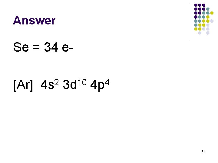 Answer Se = 34 e[Ar] 4 s 2 3 d 10 4 p 4