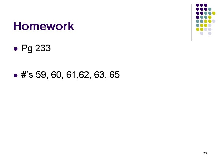 Homework l Pg 233 l #’s 59, 60, 61, 62, 63, 65 76 Homework l Pg 233 l #’s 59, 60, 61, 62, 63, 65 76