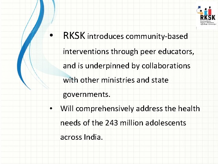  • RKSK introduces community-based interventions through peer educators, and is underpinned by collaborations