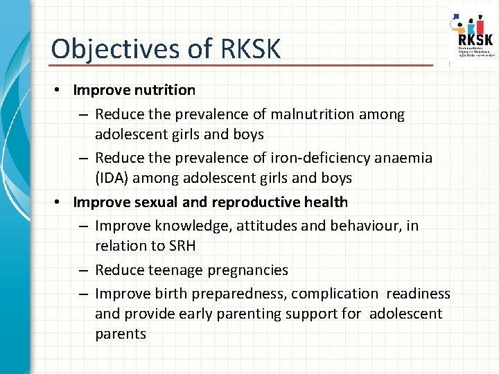 Objectives of RKSK • Improve nutrition – Reduce the prevalence of malnutrition among adolescent