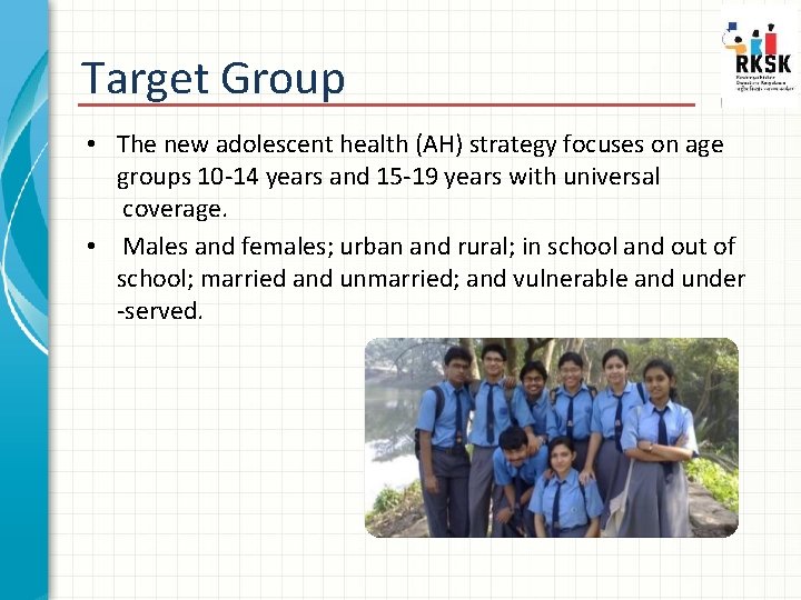 Target Group • The new adolescent health (AH) strategy focuses on age groups 10