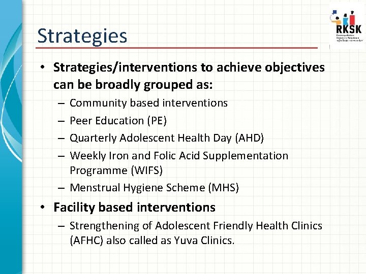 Strategies • Strategies/interventions to achieve objectives can be broadly grouped as: Community based interventions