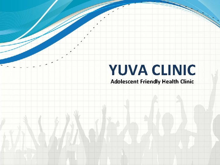 YUVA CLINIC Adolescent Friendly Health Clinic 