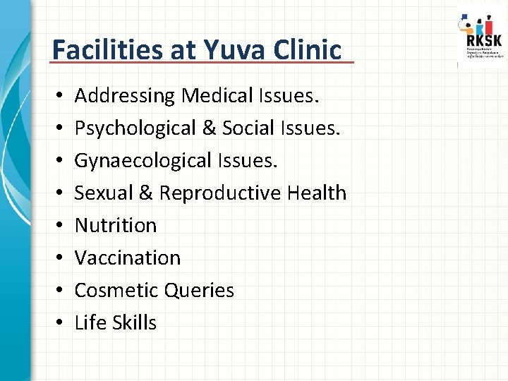 Facilities at Yuva Clinic • • Addressing Medical Issues. Psychological & Social Issues. Gynaecological