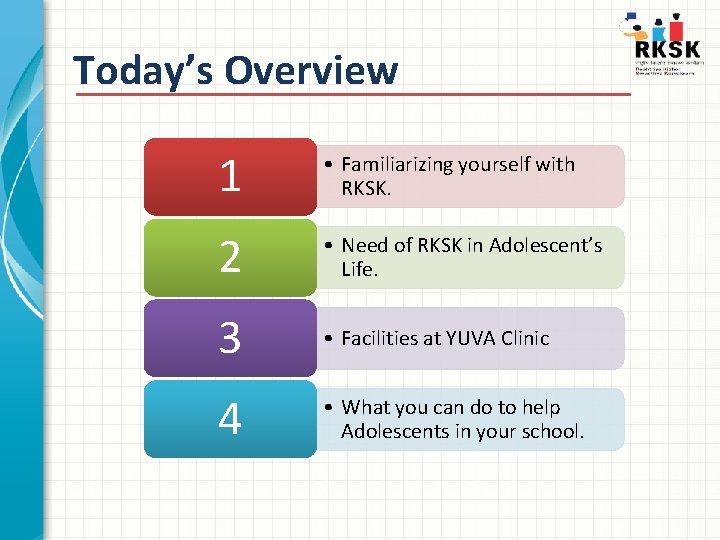 Today’s Overview 1 • Familiarizing yourself with RKSK. 2 • Need of RKSK in