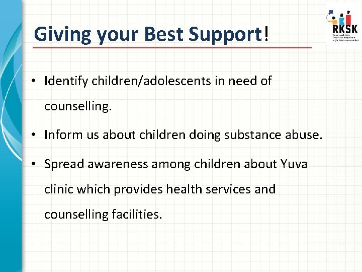 Giving your Best Support! • Identify children/adolescents in need of counselling. • Inform us