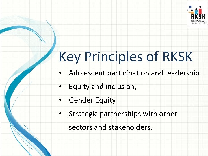 Key Principles of RKSK • Adolescent participation and leadership • Equity and inclusion, •