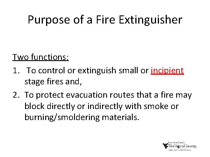 Purpose of a Fire Extinguisher Two functions: 1. To control or extinguish small or Purpose of a Fire Extinguisher Two functions: 1. To control or extinguish small or