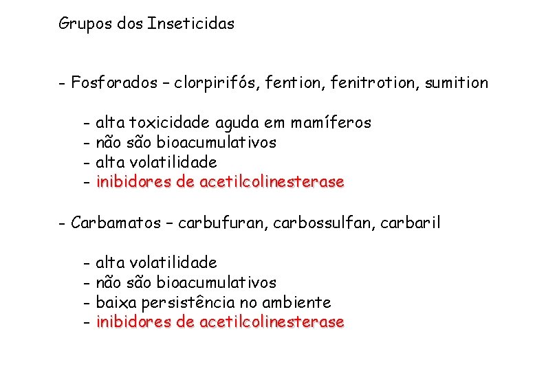 Grupos dos Inseticidas - Fosforados – clorpirifós, fention, fenitrotion, sumition - alta toxicidade aguda