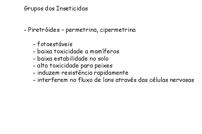 Grupos dos Inseticidas - Piretróides – permetrina, cipermetrina - fotoestáveis - baixa toxicidade a