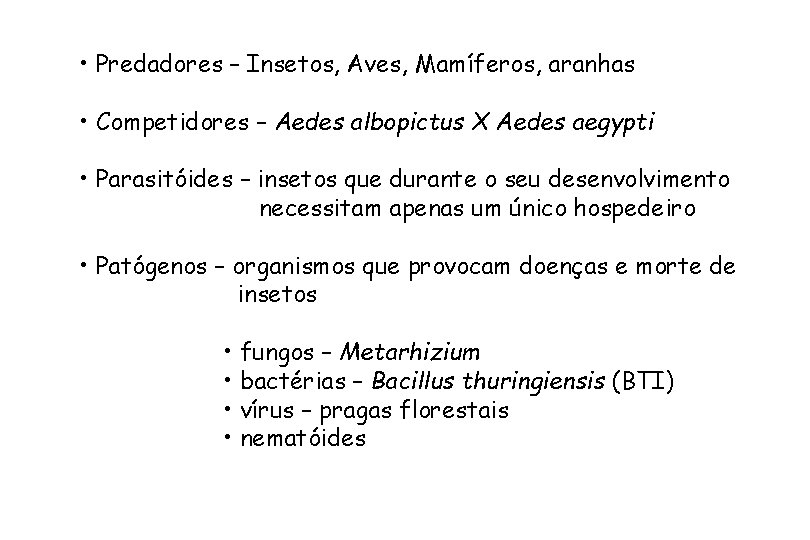  • Predadores – Insetos, Aves, Mamíferos, aranhas • Competidores – Aedes albopictus X