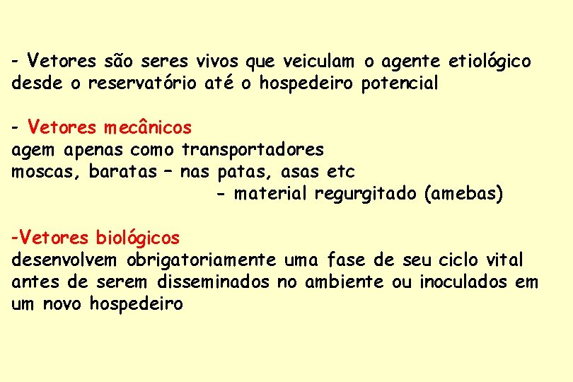 - Vetores são seres vivos que veiculam o agente etiológico desde o reservatório até