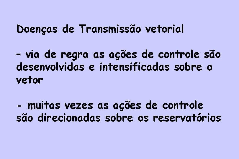 Doenças de Transmissão vetorial – via de regra as ações de controle são desenvolvidas