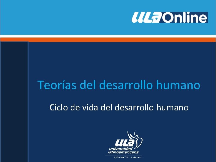 Teorías del desarrollo humano Ciclo de vida del desarrollo humano 