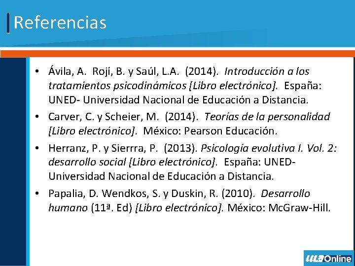 Referencias • Ávila, A. Rojí, B. y Saúl, L. A. (2014). Introducción a los