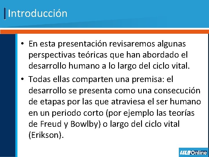 Introducción • En esta presentación revisaremos algunas perspectivas teóricas que han abordado el desarrollo